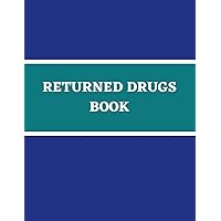 Returned Drugs Book: EXPIRED & RETURNED DRUG INVENTORY, for drugs covered under the Controlled Drugs and Substances, Notebook Journal Controlled Drug, Recording And Medication Log Book (3).