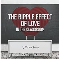 The Ripple Effect of Love in the Classroom