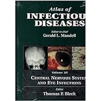 Atlas of Infectious Diseases: Central Nervous System and Eye Infections, Volume 3 Atlas of Infectious Diseases: Central Nervous System and Eye Infections, Volume 3 Hardcover