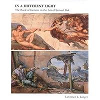 In a Different Light: The Book of Genesis in the Art of Samuel Bak In a Different Light: The Book of Genesis in the Art of Samuel Bak Hardcover Paperback
