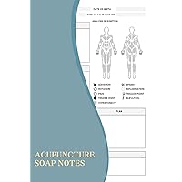 Acupuncture SOAP Notes: A Must-have Notebook For Acupuncturist To Help You To Effectively Manage And Monitor Your Acupuncture Soap Sessions