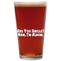 Are You Single? Naw, I'm Album. - 16oz Beer Pint Glass Cup
