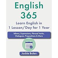 English 365 (Learn English in 1 Lesson/Day for 1 Year): Idioms, Expressions, Phrasal Verbs, Dialogues, Prepositions & More (English Vocabulary Masterclass)