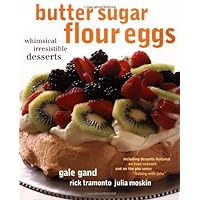 Butter Sugar Flour Eggs: Whimsical Irresistible Desserts Butter Sugar Flour Eggs: Whimsical Irresistible Desserts Hardcover