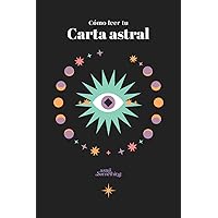 Cómo leer tu carta astral: Manual sencillo para principiantes interesados en astrología (Spanish Edition) Cómo leer tu carta astral: Manual sencillo para principiantes interesados en astrología (Spanish Edition) Paperback Hardcover