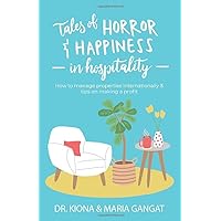 Tales of Horror & Happiness in Hospitality: How to manage properties internationally & tips on making a profit Tales of Horror & Happiness in Hospitality: How to manage properties internationally & tips on making a profit Paperback Kindle