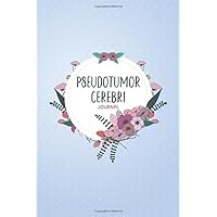 Pseudotumor Cerebri Journal: Pseudotumor Cerebri workbook with Assessment Pages, Symptom Tracker, Doctors Appointments, Relief Treatment and more..