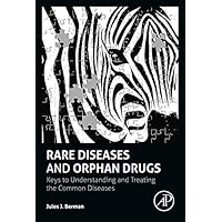 Rare Diseases and Orphan Drugs: Keys to Understanding and Treating the Common Diseases Rare Diseases and Orphan Drugs: Keys to Understanding and Treating the Common Diseases Kindle Hardcover Paperback