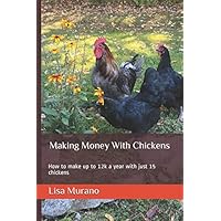 Making Money With Chickens: How to make up to 12k a year with just 15 chickens Making Money With Chickens: How to make up to 12k a year with just 15 chickens Paperback Kindle