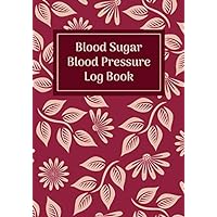 Blood Sugar Blood Pressure Log Book: Daily Blood Sugar And Blood Pressure Tracker For Diabetes (Hyperglycemia), Hypoglycemia, Hypertension, Or Hypotension
