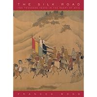 The Silk Road: Two Thousand Years in the Heart of Asia The Silk Road: Two Thousand Years in the Heart of Asia Paperback Hardcover