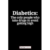 Diabetics: The Only People Who Take Drugs to Avoid Getting High: Blood Sugar Logbook Funny Notebook for Diabetics, Daily 2 Year Glucose Tracker Diary, Small Size - 6