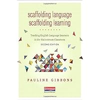 Scaffolding Language, Scaffolding Learning, Second Edition: Teaching English Language Learners in the Mainstream Classroom Scaffolding Language, Scaffolding Learning, Second Edition: Teaching English Language Learners in the Mainstream Classroom Paperback