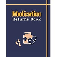 Medication Returns Book: Medication Destruction Log Book to record Expired Drugs and Returned to the pharmacy or other establishments - Returned ... Recording - Medication Destruction Log Book