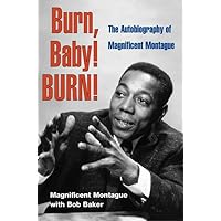 Burn, Baby! BURN!: The Autobiography of Magnificent Montague (Music in American Life) Burn, Baby! BURN!: The Autobiography of Magnificent Montague (Music in American Life) Hardcover Paperback