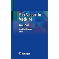 Peer Support in Medicine: A Quick Guide Peer Support in Medicine: A Quick Guide Paperback Kindle