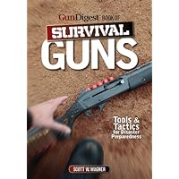 The Gun Digest Book of Survival Guns: Tools & Tactics for Survival Preparedness The Gun Digest Book of Survival Guns: Tools & Tactics for Survival Preparedness Kindle Paperback