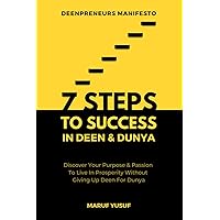 7 Steps To Success In Deen & Dunya for Muslim Entrepreneurs & Professionals: Discover Your Purpose & Follow Your Passion To Live In Prosperity ... (7 Step & 7 Minute Series for Deenpreneurs)
