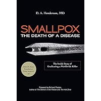 Smallpox: The Death of a Disease - The Inside Story of Eradicating a Worldwide Killer Smallpox: The Death of a Disease - The Inside Story of Eradicating a Worldwide Killer Hardcover Kindle Paperback