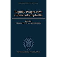 Rapidly Progressive Glomerulonephritis (Oxford Clinical Nephrology Series) Rapidly Progressive Glomerulonephritis (Oxford Clinical Nephrology Series) Hardcover