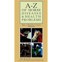 A-Z of Horse Diseases & Health Problems: Signs, Diagnoses, Causes, Treatment A-Z of Horse Diseases & Health Problems: Signs, Diagnoses, Causes, Treatment Hardcover