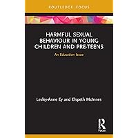 Harmful Sexual Behaviour in Young Children and Pre-Teens Harmful Sexual Behaviour in Young Children and Pre-Teens Paperback Kindle Hardcover