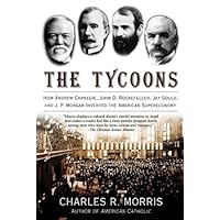 The Tycoons: How Andrew Carnegie, John D. Rockefeller, Jay Gould, and J. P. Morgan Invented the American Supereconomy The Tycoons: How Andrew Carnegie, John D. Rockefeller, Jay Gould, and J. P. Morgan Invented the American Supereconomy Audible Audiobook Paperback Kindle Hardcover MP3 CD