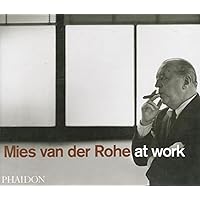 Mies Van Der Rohe At Work Mies Van Der Rohe At Work Hardcover Paperback