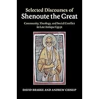 Selected Discourses of Shenoute the Great: Community, Theology, and Social Conflict in Late Antique Egypt Selected Discourses of Shenoute the Great: Community, Theology, and Social Conflict in Late Antique Egypt Kindle Hardcover Paperback