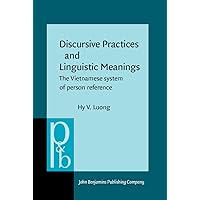 Discursive Practices and Linguistic Meanings: The Vietnamese system of person reference (Pragmatics & Beyond New Series) Discursive Practices and Linguistic Meanings: The Vietnamese system of person reference (Pragmatics & Beyond New Series) Hardcover