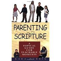 Parenting With Scripture: A Topical Guide for Teachable Moments Parenting With Scripture: A Topical Guide for Teachable Moments Paperback