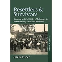 Resettlers and Survivors: Bukovina and the Politics of Belonging in West Germany and Israel, 1945–1989 (Worlds of Memory Book 3) Resettlers and Survivors: Bukovina and the Politics of Belonging in West Germany and Israel, 1945–1989 (Worlds of Memory Book 3) Kindle Hardcover