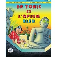 Dr Tonic et L'opium Bleu (French Edition)