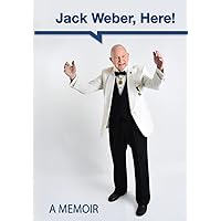 Jack Weber, Here!: A Memoir Jack Weber, Here!: A Memoir Hardcover