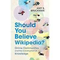 Should You Believe Wikipedia?: Online Communities and the Construction of Knowledge Should You Believe Wikipedia?: Online Communities and the Construction of Knowledge Kindle Paperback Hardcover