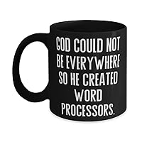 New Word processor 11oz 15oz Mug, God Could Not Be Everywhere, Gifts For Men Women, Present From Friends, Cup For Word processor, Birthday gift ideas for word processor lover, Word processor themed