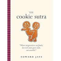 The Cookie Sutra: An Ancient Treatise: That Love Shall Never Grow Stale. Nor Crumble. The Cookie Sutra: An Ancient Treatise: That Love Shall Never Grow Stale. Nor Crumble. Paperback Kindle