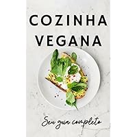Cozinha Vegana-Seu Guia Completo (Portuguese Edition)