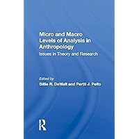 Micro And Macro Levels Of Analysis In Anthropology: Issues In Theory And Research Micro And Macro Levels Of Analysis In Anthropology: Issues In Theory And Research Hardcover Kindle Paperback Mass Market Paperback
