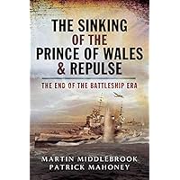 The Sinking of the Prince of Wales & Repulse: The End of the Battleship Era The Sinking of the Prince of Wales & Repulse: The End of the Battleship Era Kindle Paperback
