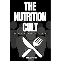 The Nutrition Cult: An Appeal for Its Demise