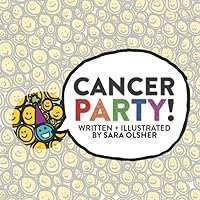 Cancer Party!: Explain Cancer, Chemo, and Radiation to Kids in a Totally Non-Scary Way