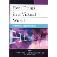 Real Drugs in a Virtual World: Drug Discourse and Community Online Real Drugs in a Virtual World: Drug Discourse and Community Online Kindle Hardcover Paperback