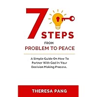 7 Steps from Problem to Peace: A Simple Guide On How To Partner With God In Your Decision Making Process 7 Steps from Problem to Peace: A Simple Guide On How To Partner With God In Your Decision Making Process Paperback Kindle