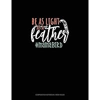 Be As Light As A Feather #Mamabird: Composition Notebook: Wide Ruled