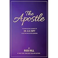 The Apostle: The Miraculous Journey of Dr. G.B. Espy, a Doctor who Defied Borders The Apostle: The Miraculous Journey of Dr. G.B. Espy, a Doctor who Defied Borders Paperback