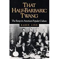 That Half-Barbaric Twang: The Banjo in American Popular Culture (Music in American Life) That Half-Barbaric Twang: The Banjo in American Popular Culture (Music in American Life) Paperback Hardcover