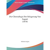 Die Chronologie Der Belagerung Von Sagunt (1878) (English and German Edition) Die Chronologie Der Belagerung Von Sagunt (1878) (English and German Edition) Hardcover Paperback
