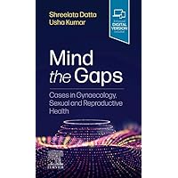 Mind the Gaps: Cases in Gynaecology, Sexual and Reproductive Health E-Book Mind the Gaps: Cases in Gynaecology, Sexual and Reproductive Health E-Book Kindle Paperback