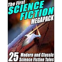 The First Science Fiction MEGAPACK®: 25 Modern and Classic Science Fiction Tales